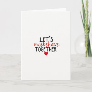 Misbehave Together Love Card