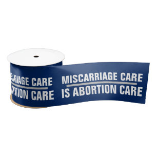 Miscarriage Care is Abortion Healthcare Right  Satin Ribbon