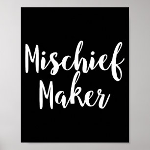 Mischief Maker - Pular Funny Quote Poster