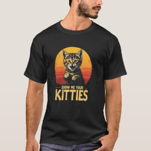 Mischievous Cat Play - Show Me Your Kitties T-Shirt