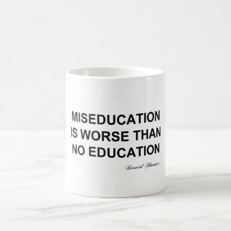 Miseducation is worse than no education coffee mug