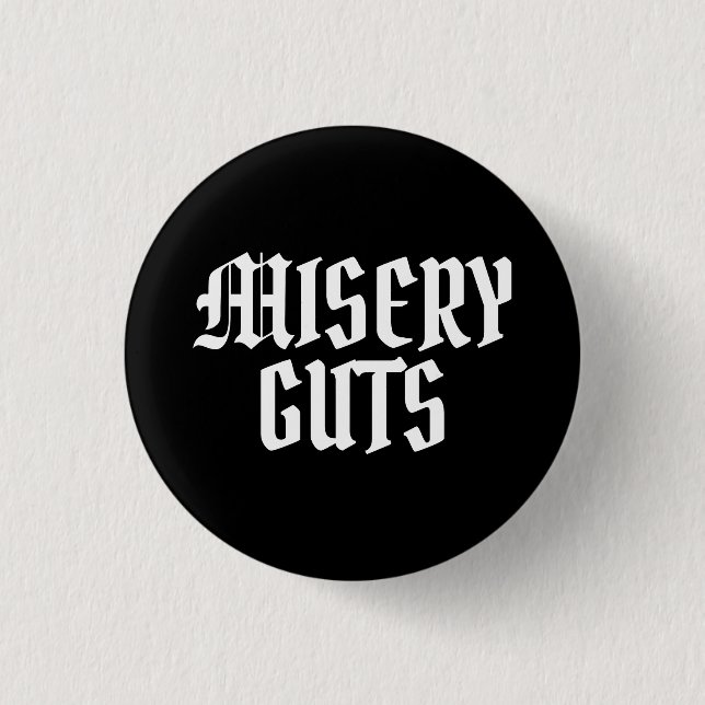 Misery Guts 3 Cm Round Badge (Front)