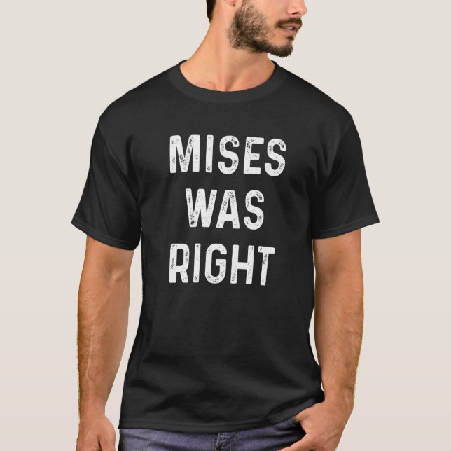 Mises Was Right Libertarian Ludwig Von Mises Caucu T-Shirt (Front)