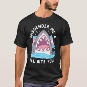 Misgender Me And I'll Bite Trans Shark LGBT Pride  T-Shirt