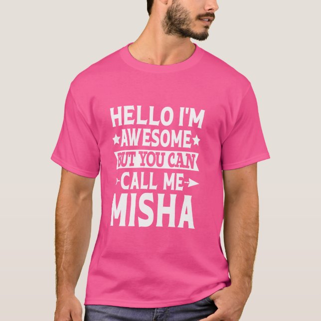 Misha Funny First Name Hello I'm Awesome Call Me M T-Shirt (Front)