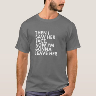 Misheard Lyrics: Then I Saw Her Face Now I'm Gonna T-Shirt