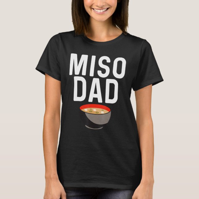   Miso Designs For Dad Men Japanese Miso Soup   T-Shirt (Front)