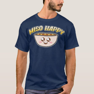 Miso Happy Ramen Anime Kawaii Ramen Noodles Lover  T-Shirt