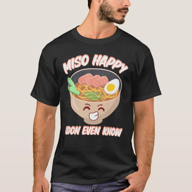 Miso Happy Udon Even Know Japanese Food Miso Soup T-Shirt (Front)