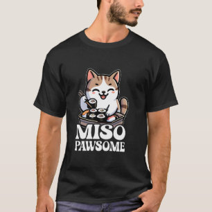 Miso Pawsome - Japanese Sushi Food Design For A Ca T-Shirt