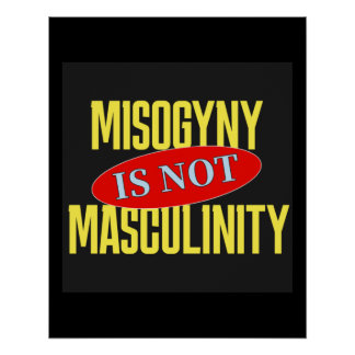 Misogyny Is Not Masculinity Poster