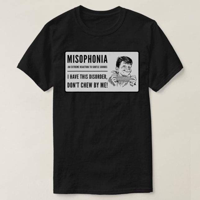 Misophonia, Don't Chew By Me  T-Shirt (Design Front)