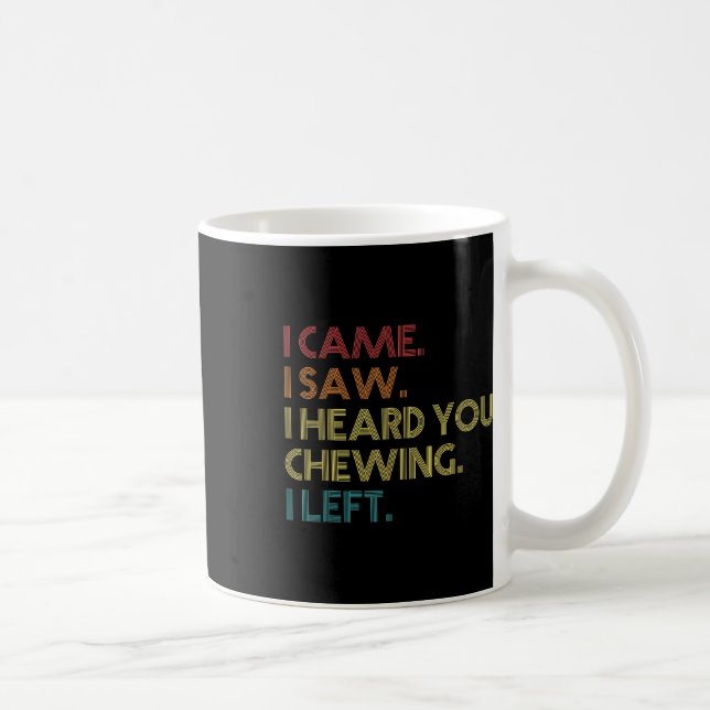 Misophonia Loud Chewing I Came I Saw Heard You Che Coffee Mug (Right)