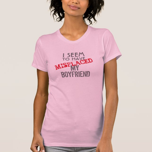 Misplaced My Boyfriend T-Shirt (Front)