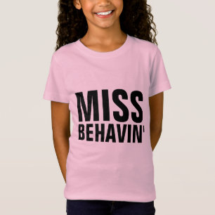 MISS BEHAVIN' FUNNY GIRLS T-Shirts