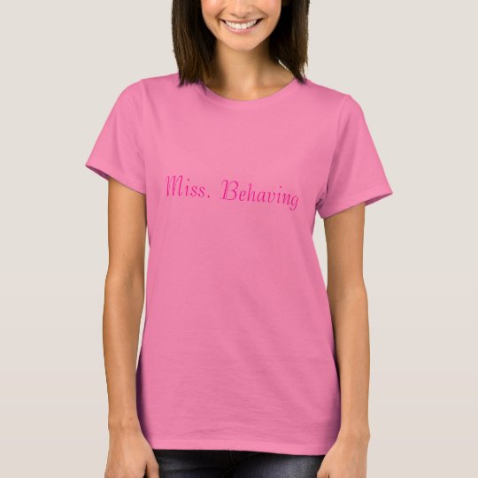 Miss. Behaving T-Shirt