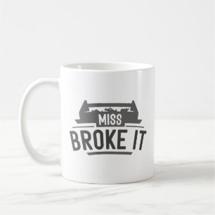 Miss Broke It Coffee Mug