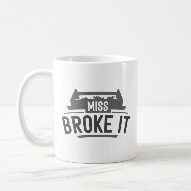 Miss Broke It Coffee Mug (Left)