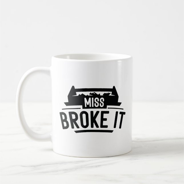 Miss Broke It Coffee Mug (Left)