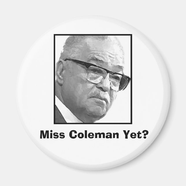Miss Coleman Yet? Magnet (Front)