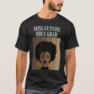 Miss Future Hbcu Grad Historical Black Colleges Un T-Shirt