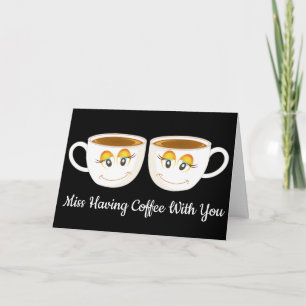 Miss having Coffee With You Black with Coffee Cups Card