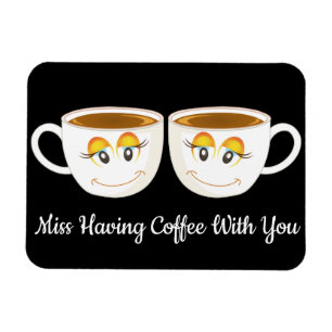 Miss having Coffee With You Black with Coffee Cups Magnet