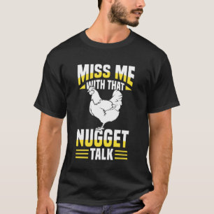 Miss Me With That Nugget Talk Chicken Tender T-Shirt
