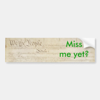Miss Me Yet? Bumper Sticker