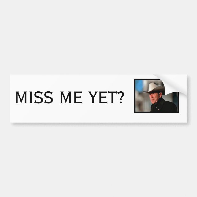 MISS ME YET? BUMPER STICKER (Front)