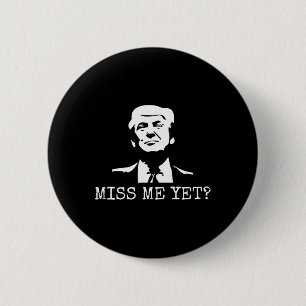 - Miss Me Yet Donald Trump - 45th President Trump 6 Cm Round Badge