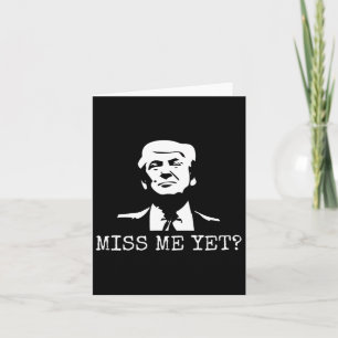 - Miss Me Yet Donald Trump - 45th President Trump Card