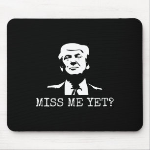 - Miss Me Yet Donald Trump - 45th President Trump Mouse Mat