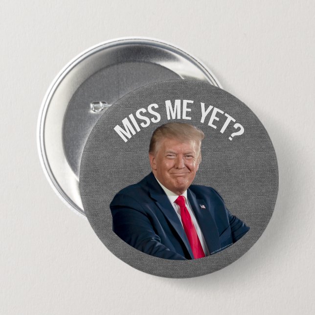 Miss Me Yet Funny Donald Trump  7.5 Cm Round Badge (Front & Back)