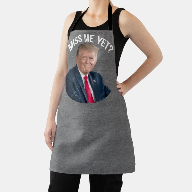 Miss Me Yet Funny Donald Trump Apron (Insitu)