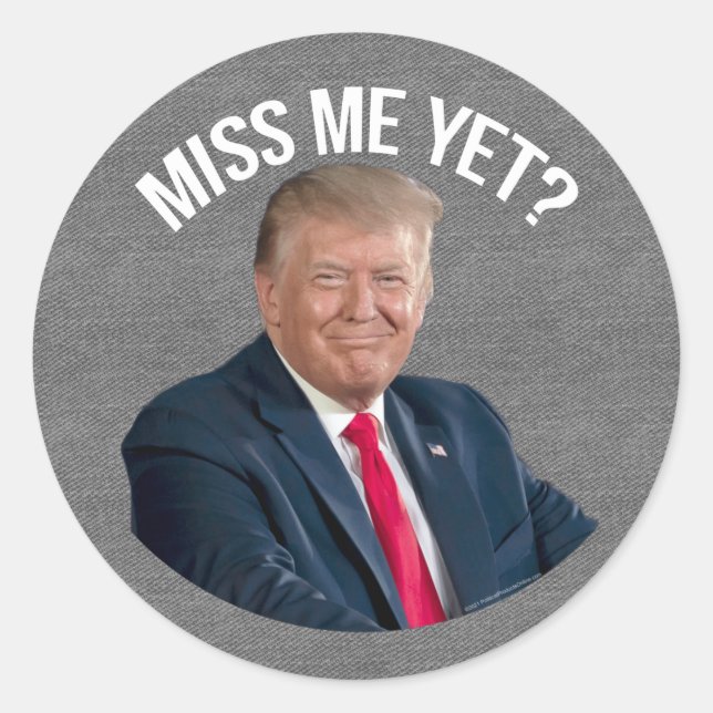 Miss Me Yet Funny Donald Trump Classic Round Sticker (Front)