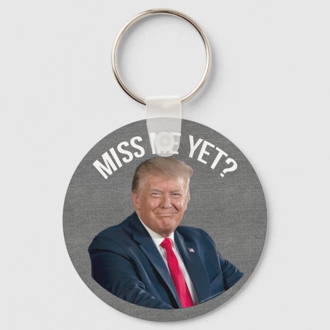 Miss Me Yet Funny Donald Trump Key Ring (Front)