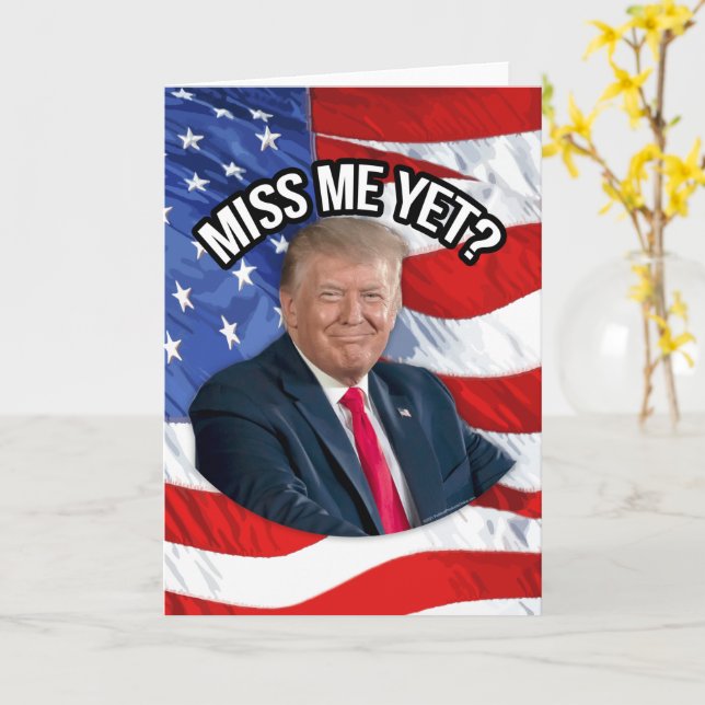 Miss Me Yet Funny Donald Trump Patriotic Card (Yellow Flower)