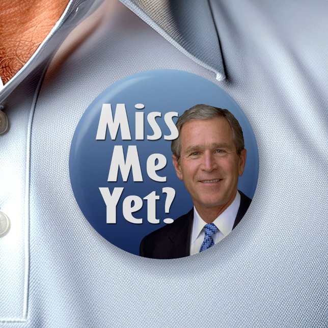 Miss me yet? George W Bush 6 Cm Round Badge (Custom Button)