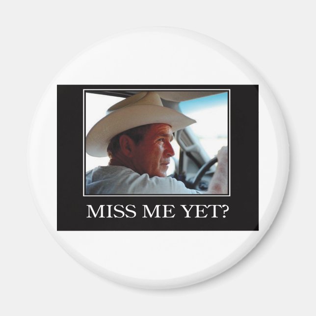 Miss Me Yet, George W Bush Magnet (Front)
