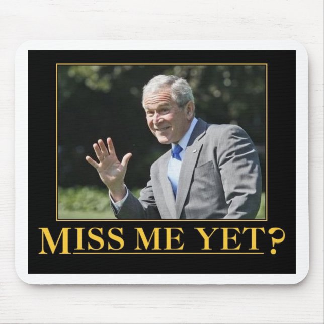 Miss Me Yet? George W. Bush Mouse Mat (Front)