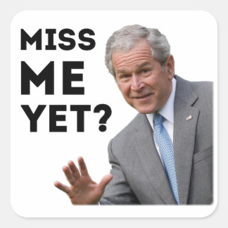 Miss Me Yet? George W. Bush Square Sticker