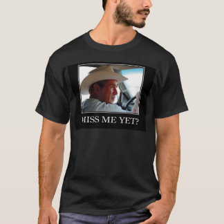 Miss Me Yet, George W Bush T-Shirt
