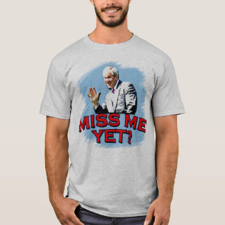 Miss Me Yet? George W Bush Tshirt