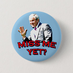 Miss Me Yet? George W Bush Tshirt 6 Cm Round Badge