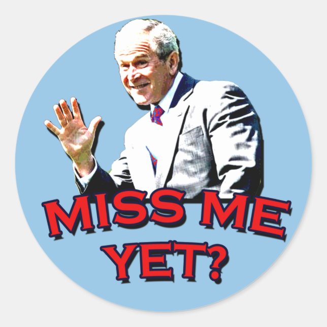 Miss Me Yet? George W Bush Tshirt Classic Round Sticker (Front)