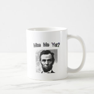 Miss Me Yet?  Lincoln Coffee Mug