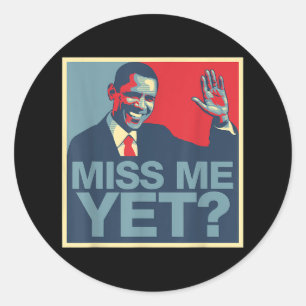 Miss Me Yet President Obama  Classic Round Sticker