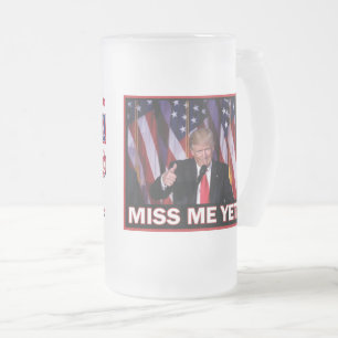 Miss Me Yet - President Trump Frosted Glass Beer Mug