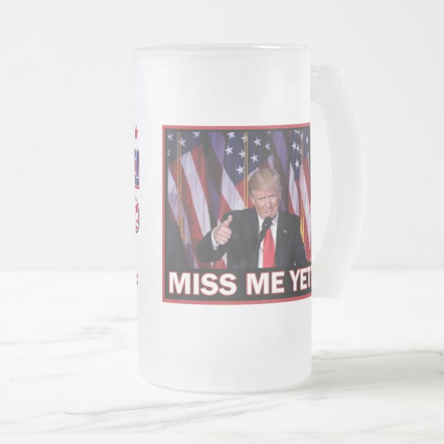 Miss Me Yet - President Trump Frosted Glass Beer Mug (Front Right)